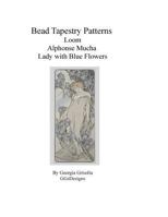 Bead Tapestry Patterns Loom Alphonse Mucha Lady with Blue Flowers 153081975X Book Cover