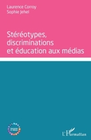 Stéréotypes, discriminations et éducation aux médias (Education Et Médias) (French Edition) 2343097852 Book Cover