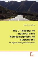 The C*-Algebras of Irrational Time Homeomorphisms of Suspensions 3639073851 Book Cover