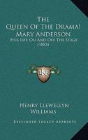 The Queen Of The Drama! Mary Anderson: Her Life On And Off The Stage 3337376789 Book Cover