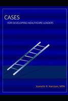 Cases for Developing Healthcare Leaders 1520735820 Book Cover