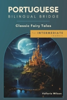 Portuguese Bilingual Bridge: Classic Fairy Tales for Intermediate Readers (Portuguese Bilingual Bridge: dual language books for adult Portuguese learners) B0DV4LKFFW Book Cover