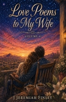 Love Poems to My Wife: Volume 4 B0HF4T4N1N Book Cover