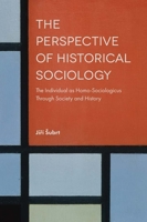 The Perspective of Historical Sociology: The Individual As Homo-sociologicus Through Society and History 1787433641 Book Cover