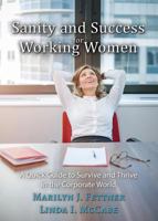 Sanity and Success for Working Women: A Quick Guide to Survive and Thrive in the Corporate World 1506903126 Book Cover