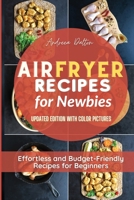 Air Fryer Recipes for Newbies: Effortless and Budget-Friendly Recipes for Beginners 1802329692 Book Cover