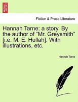 Hannah Tarne: a story. By the author of "Mr. Greysmith" [i.e. M. E. Hullah]. With illustrations, etc. 1241211930 Book Cover