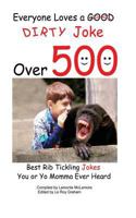 Everyone Loves a Good Dirty Joke Over 500 Best Rib Tickling Jokes 1522791531 Book Cover