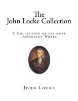 The John Locke Collection: A Collection of his most Important Works 1519156804 Book Cover