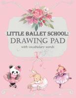 Little Ballet School: Drawing Pad with Vocabulary Words 1092797955 Book Cover