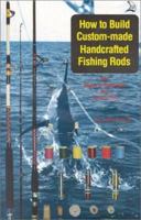 How to Build Custom-Made Handcrafted Fishing Rods 0893170240 Book Cover