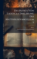 Des Petrus Von Laodicea Erklärung Des Matthäusevangeliums (Ancient Greek Edition) 1023797143 Book Cover