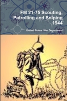 FM 21-75 Scouting, Patrolling and Sniping 1944 0359124267 Book Cover