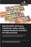 Spiritualità africana, credenze sulla salute, comportamenti sanitari ed educazione (Italian Edition) 6207818709 Book Cover
