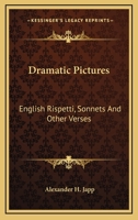 Dramatic Pictures English Rispetti, Sonnets And Other Verses 1241066590 Book Cover