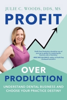 Profit Over Production: Understand Dental Business and Choose Your Practice Destiny B0CC3ZRH9T Book Cover