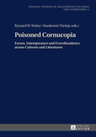 Poisoned Cornucopia: Excess, Intemperance and Overabundance across Cultures and Literatures 3631646208 Book Cover