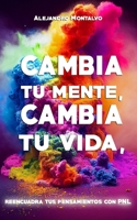 Cambia tu mente, cambia tu vida: Reencuadra tus pensamientos con PNL (Spanish Edition) B0DSKDXPSR Book Cover