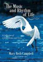 The Music and Rhythm of Life: A Collection of Lyrical Stories and Verse 1478799714 Book Cover