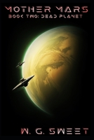 Mother Mars: Book Two: Dead Planet B0GC5NZRHG Book Cover