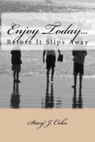 Enjoy Today...Before It Slips Away 1466400056 Book Cover