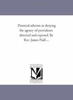 Practical Atheism in Denying the Agency of Providence 1425510639 Book Cover
