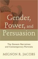 Gender, Power, and Persuasion: The Genesis Narratives and Contemporary Portraits 0801027063 Book Cover