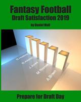 Fantasy Football Draft Satisfaction 2019: Prepare for Draft Day 1081429062 Book Cover