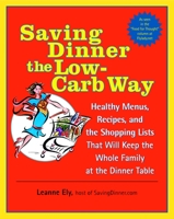 Saving Dinner the Low-Carb Way: Healthy Menus, Recipes, and the Shopping Lists That Will Keep the Whole Family at the Dinner Table 0345478061 Book Cover