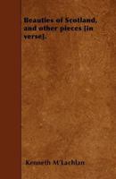 Beauties of Scotland, and Other Pieces [In Verse]. 1146638515 Book Cover