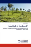 How High is the Road?: Structural Changes, Institutions and Wellbeing in Tea Plantations of South Asia 3838381017 Book Cover