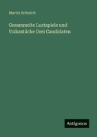 Gesammelte Lustspiele und Volksstücke Drei Candidaten (German Edition) 3386175856 Book Cover