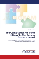The Construction Of ‘Farm Killings’ In The Eastern Province Herald: An Ideological Analysis Of The Herald's ‘Farm Killings’ Discourse 3659208191 Book Cover