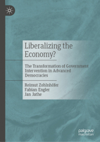 Liberalizing the Economy? The Transformation of Government Intervention in Advanced Democracies 3032266750 Book Cover