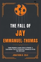 The Fall of Jay Emmanuel-Thomas: From Premier League Star to Prison: A Cautionary Tale of Athletes' Struggles After the Spotlight (Sport News Trends 2025) B0FGXYSLMZ Book Cover