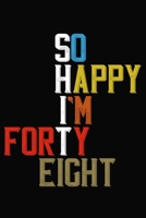 So Happy I'm Forty Eight: Funny 48 Year Old Birthday Journal / Notebook / Appreciation Gift / Hilarious 48th Birthday Card Alternative ( 6 x 9 - 120 Blank Lined Pages ) 1699148201 Book Cover