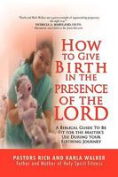 How to Give Birth in the Presence of the Lord 1436375916 Book Cover
