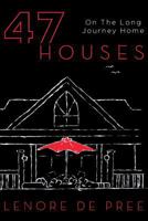 47 Houses - On the Long Journey Home 1457522187 Book Cover