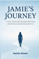 Jamie’s Journey: a story of personal and spiritual journeys and the lessons learned along the way B0FQPQGZ4T Book Cover