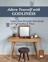 Adorn Yourself with Godliness: Learn how through this study of 1st Timothy & Titus B0H9VC9VNT Book Cover