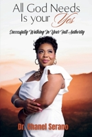 All God Needs Is your Yes Successfully Walking In Your Full Authority B0F1B4CFGG Book Cover