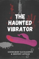 The Haunted Vibrator: Anthologies B0CK3MXXLM Book Cover