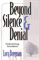 Beyond Silence and Denial: Death and Dying Reconsidered 0664258026 Book Cover