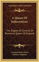 A Queen of Indiscretions: The Tragedy of Caroline of Brunswick, Queen of England B0BQJSH6VJ Book Cover