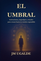 El Umbral: Activaciones, arquetipos y cruces simbólicos para reescribir tu realidad. (Spanish Edition) B0FJ67JV4G Book Cover