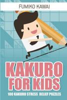 Kakuro for Kids: 100 Kakuro Stress Relief Puzzles 1982999101 Book Cover