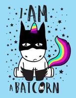 I am a BATCORN (Journal, Diary, Notebook for Unicorn Lover): A Journal Book with Coloring Pages Inside the book !! 1548874418 Book Cover