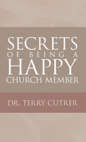 Secrets of Being a Happy Church Member 1664270701 Book Cover