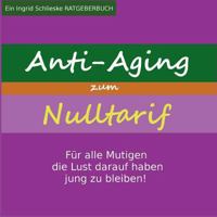 Anti Aging zum Nulltarif: Für alle Mutigen, die Lust darauf haben jung zu bleiben! 3746014921 Book Cover