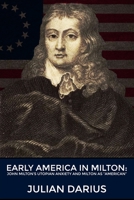 Early America in Milton: John Milton's Utopian Anxiety and Milton as "American" B09TRXHRD2 Book Cover